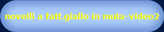 novelli a fatt.giallo in muta-video2